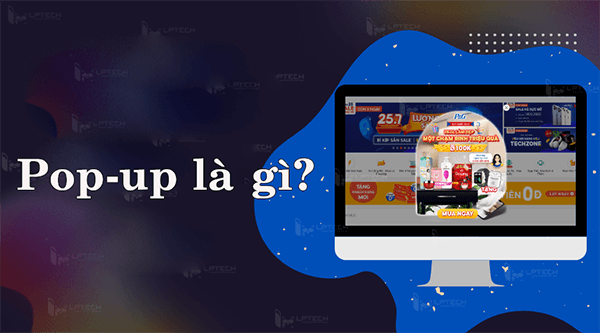 Pop-up dùng để quảng cáo những nội dung cần thiết